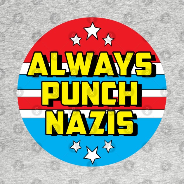 Always Punch Nazis by artnessbyjustinbrown